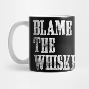 Blame The Whiskey - Funny alcohol Design - White Mug